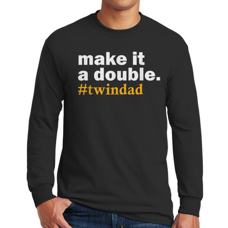 Make It a Double Twin Parent New Dad Men Long Sleeve T-Shirt
