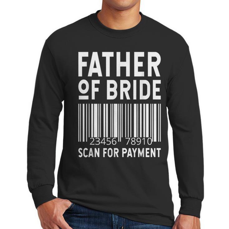 Father Of The Bride Scan For Wedding Marriage Bride Dad Men Long Sleeve T-Shirt