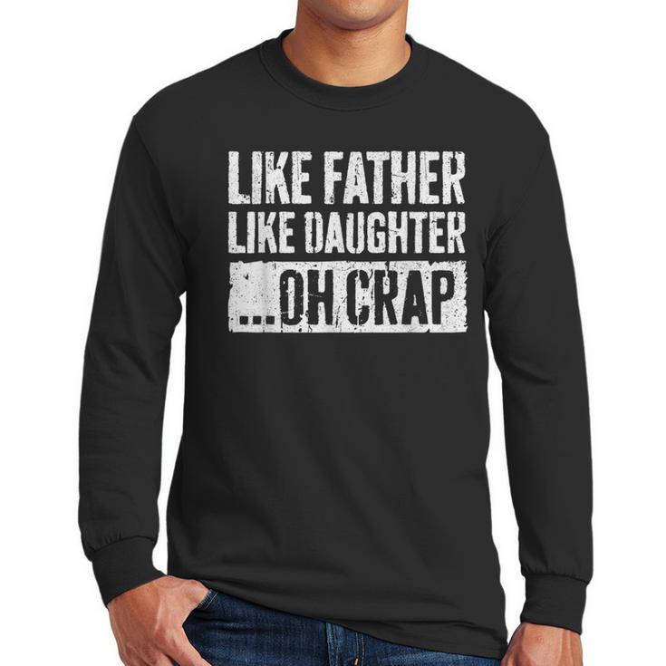 Like Father Like Daughter Oh Crap Shirt Men Dad Fathers Day Men Long Sleeve T-Shirt