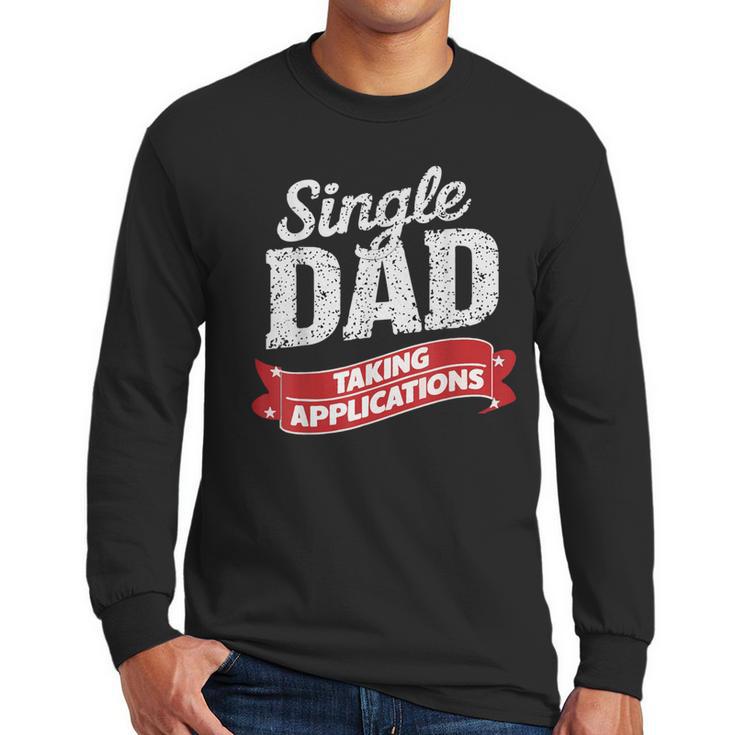 Father Single Dad Taking Applications Men Long Sleeve T-Shirt