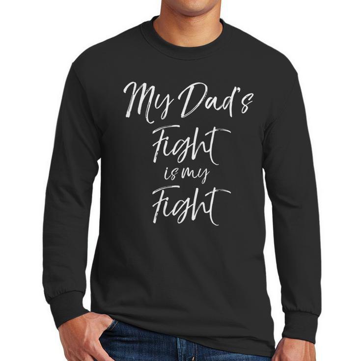 Father's Cancer Support Team My Dad's Fight Is My Fight Men Long Sleeve T-Shirt