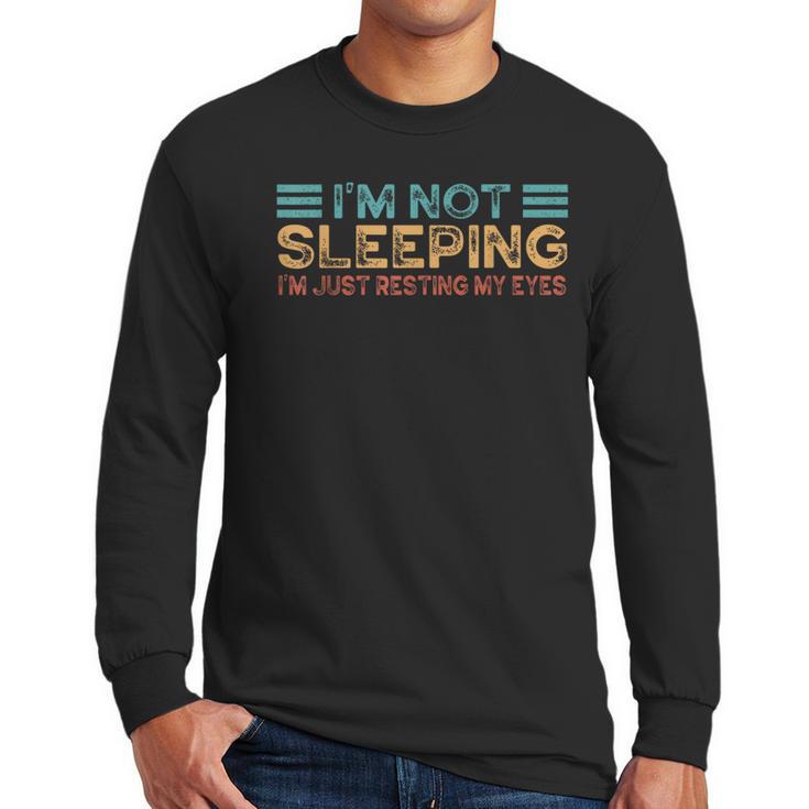 Fathers Dad Joke I'm Not Sleeping I'm Just Resting My Eyes Men Long Sleeve T-Shirt