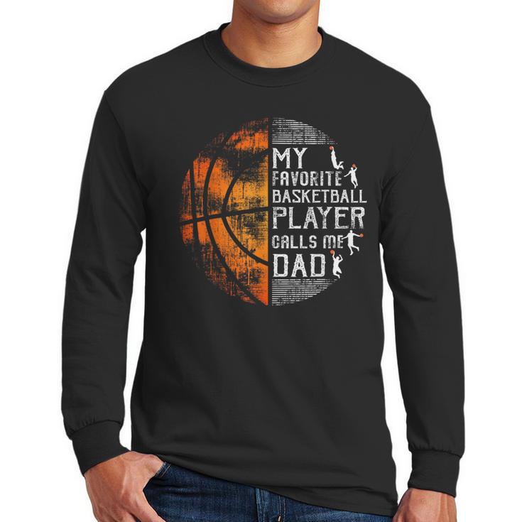 My Favorite Basketball Player Calls Me Dad Basketball Dad Men Long Sleeve T-Shirt
