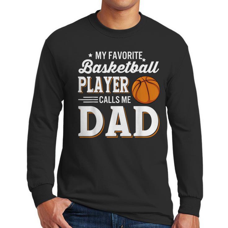 My Favorite Basketball Player Calls Me Dad Men Long Sleeve T-Shirt