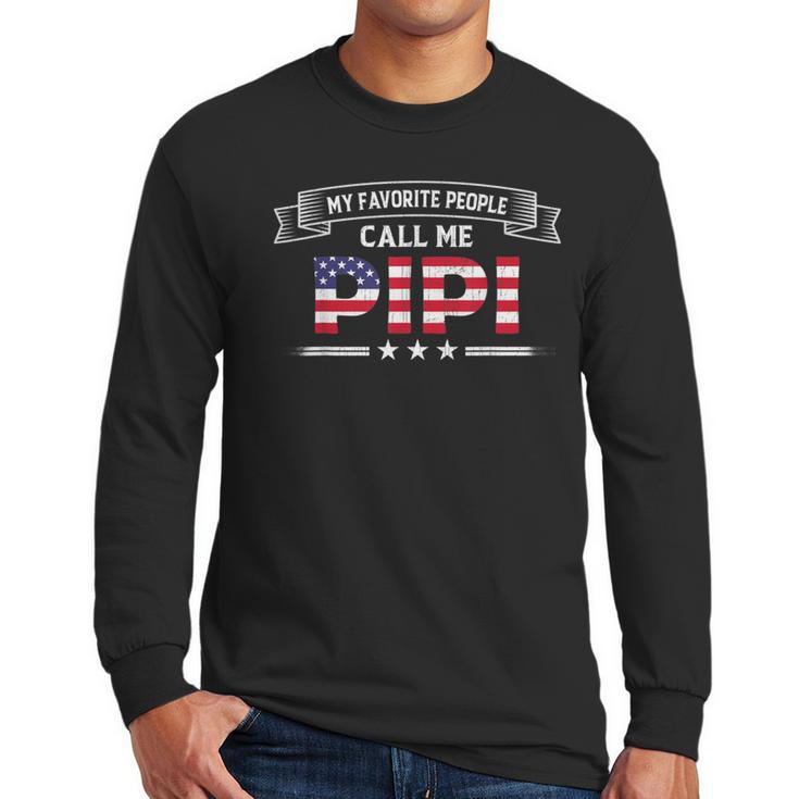 My Favorite People Call Me Pipi USA Flag Dad Father's Day For Men Men Long Sleeve T-Shirt