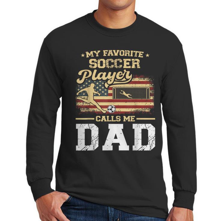 My Favorite Soccer Player Calls Me Dad US Flag Fathers Day Men Long Sleeve T-Shirt