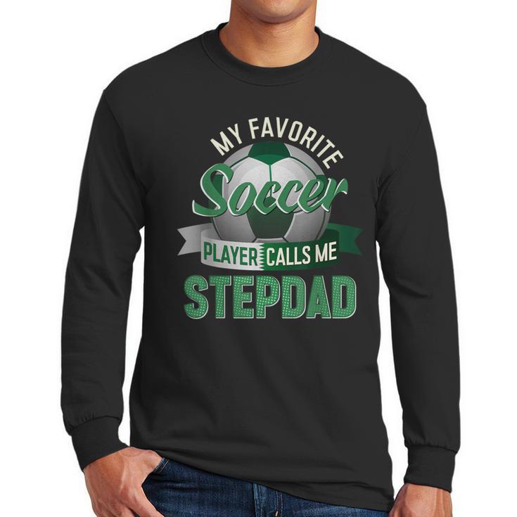 My Favorite Soccer Player Calls Me Stepdad Father's Day Men Men Long Sleeve T-Shirt