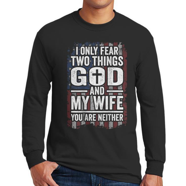I Only Fear Two Things God And My Wife Dad Husband ON Back Men Long Sleeve T-Shirt