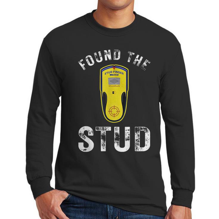 Found The Stud Dad Joke Handy Tools Stud Finder Men Long Sleeve T-Shirt