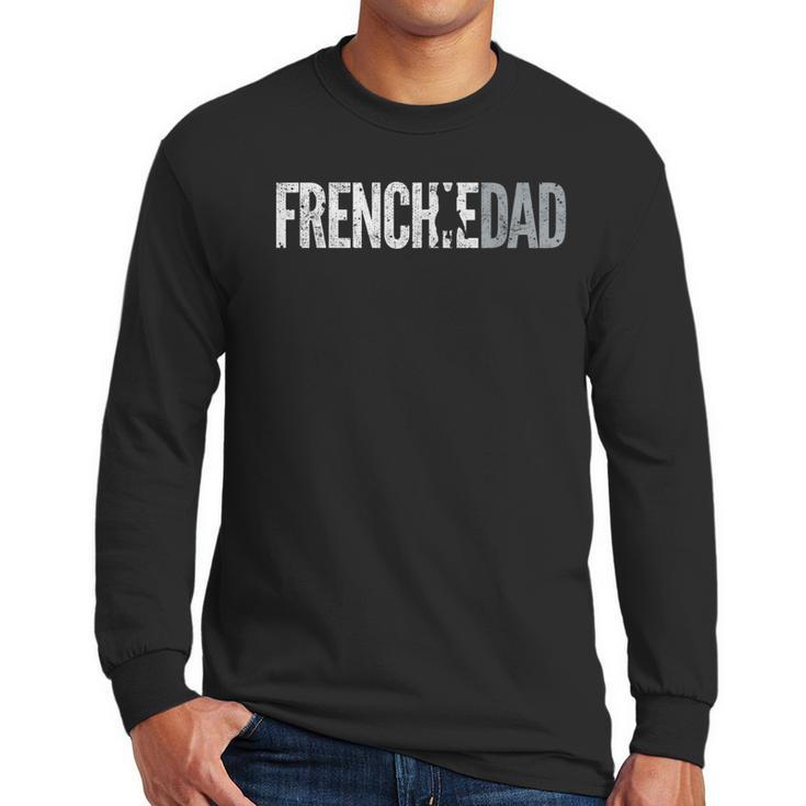 Frenchie Dad French Bulldog Father Dog Dad Men Long Sleeve T-Shirt