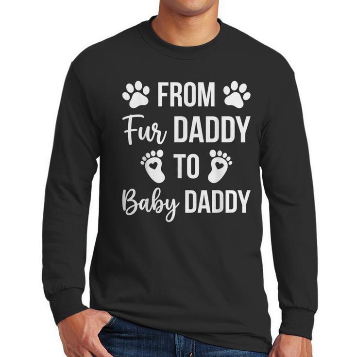From Fur Daddy To Baby Daddy Quote Dad Pregnancy Men Long Sleeve T-Shirt