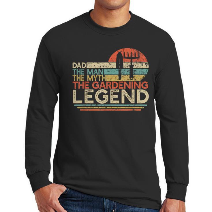 Gardener Dad The Man The Myth The Gardening Legend Men Long Sleeve T-Shirt