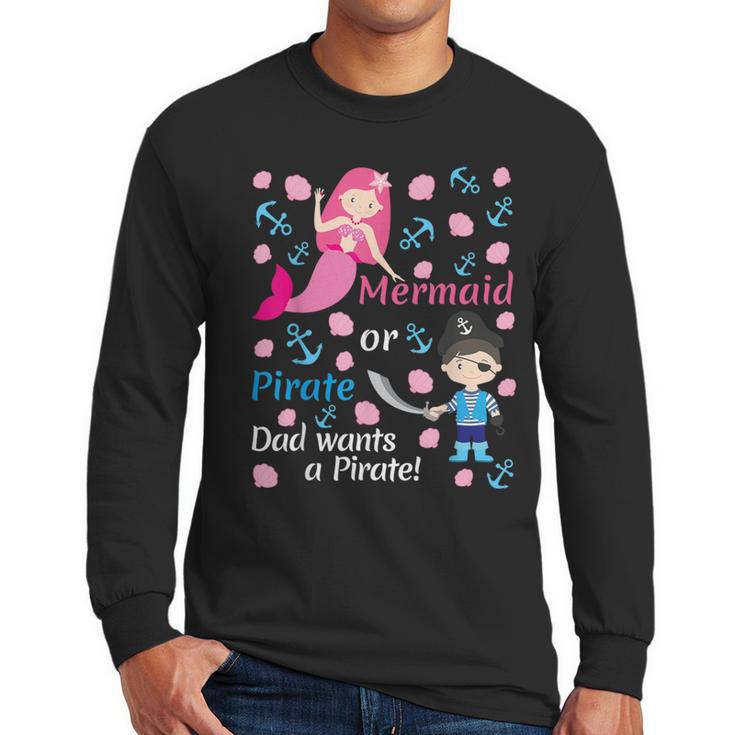 Gender Reveal Party Shirt Mermaid Or Pirate Dad Wants Pirate Men Long Sleeve T-Shirt