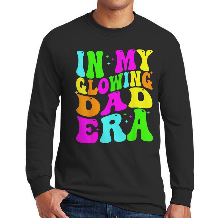 In My Glowing Dad Era Groovy Colorful Bright Men Long Sleeve T-Shirt
