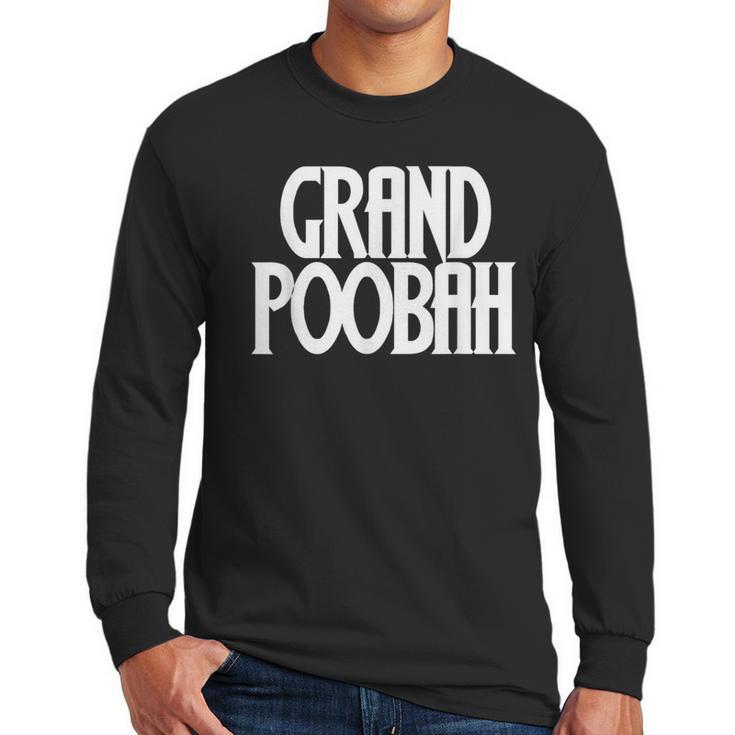 Grand Poobah Shirt For Fathers Day Dad T-Shirt Men Long Sleeve T-Shirt
