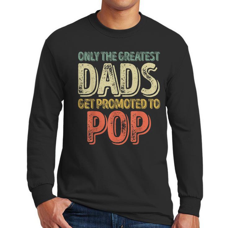 Only The Greatest Dads Get Promoted To Pop Men Long Sleeve T-Shirt