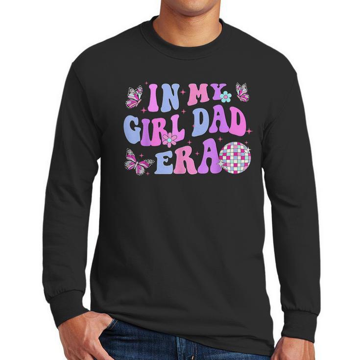 Groovy Retro In My Girl Dad Era Daddy Fathers Day Men Long Sleeve T-Shirt