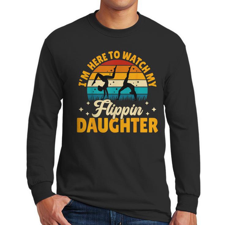 Gymnastics Mom Dad I'm Here To Watch My Flippin' Daughter Men Long Sleeve T-Shirt