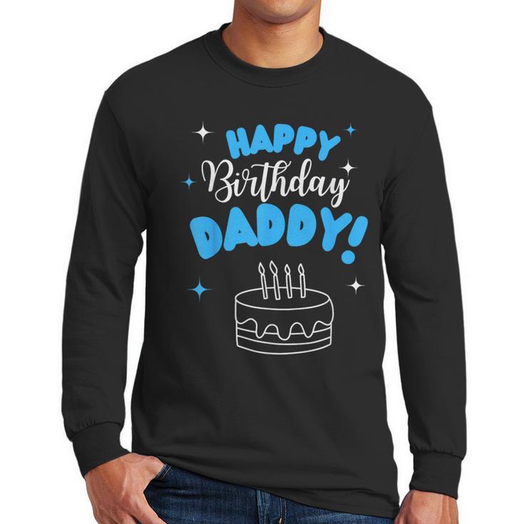Happy Birthday Daddy Dad Birthday Bday Costume Family Party Men Long Sleeve T-Shirt