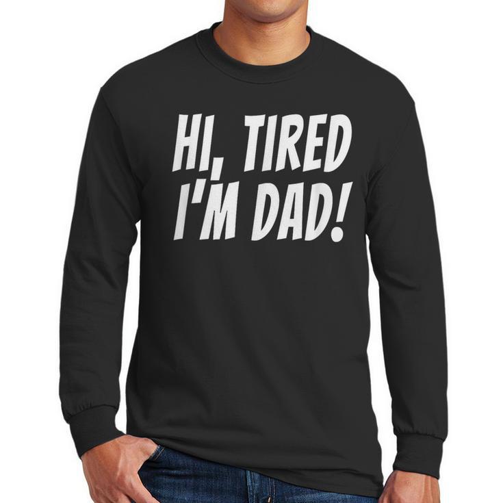 Hi Tired I'm Dad Dad Joke T-Shirt King Of Bad Jokes Men Long Sleeve T-Shirt