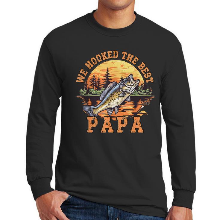 We Hooked The Best Papa Ever Fishing Dad Papa's Day Men Long Sleeve T-Shirt