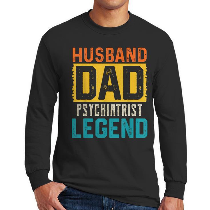 Husband Dad PSYCHIATRIST Legend Father's Day PSYCHIATRISTS Men Long Sleeve T-Shirt