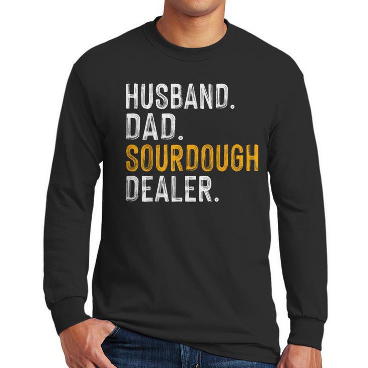 Husband Dad Sourdough Dealer Sourdough Baker Men Long Sleeve T-Shirt