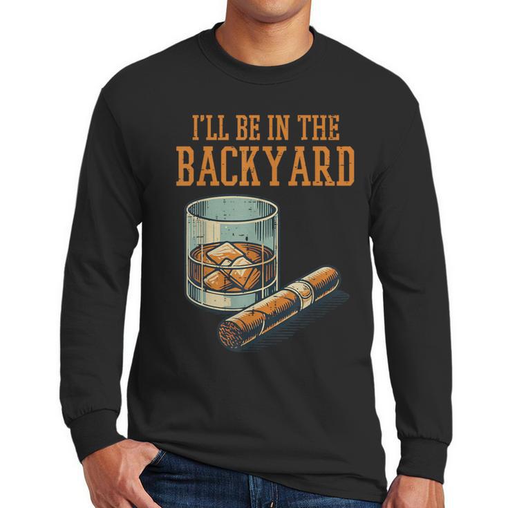 Ill Be In Backyard Saying Dad Men Grandpa Uncle Men Long Sleeve T-Shirt