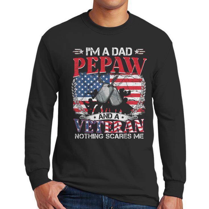 I'm Dad Pepaw Veteran Nothing Scares Me Father's Day Men Long Sleeve T-Shirt