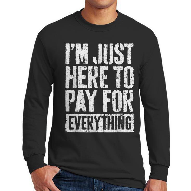 I'm Just Here To Pay For Everything Shirt Mom Dad Men Long Sleeve T-Shirt