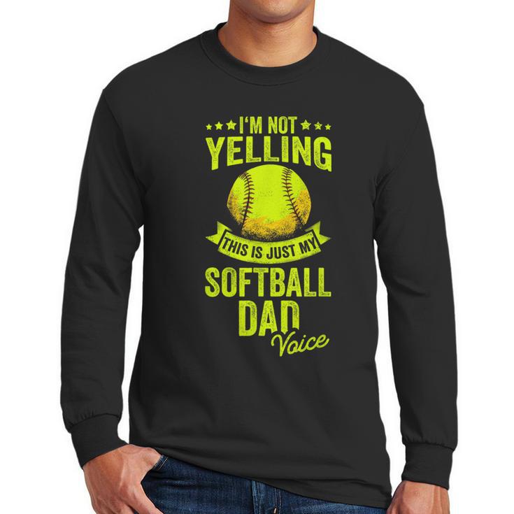 I'm Not Yelling This Is Just My Softball Dad Voice Men Long Sleeve T-Shirt