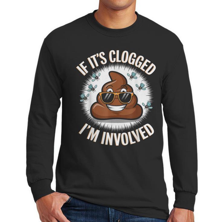 If It's Clogged I'm Involved Toilet Joke Unclog Bathroom Dad Men Long Sleeve T-Shirt