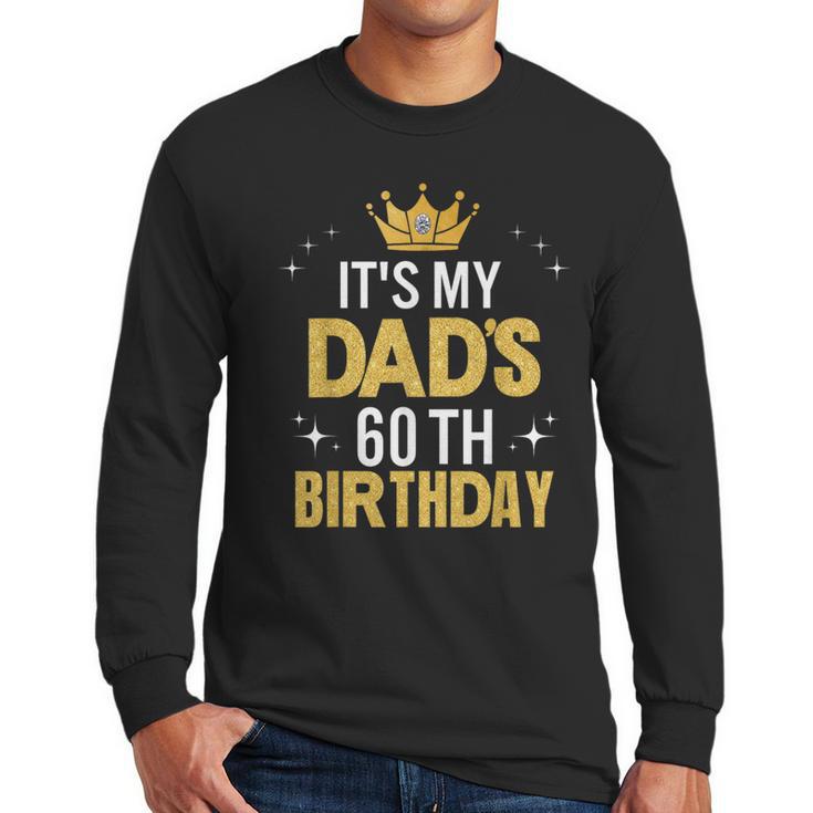 It's My Dad's 60th Birthday 60 Years Old Men Long Sleeve T-Shirt