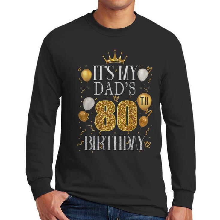 It's My Dad's 80th Birthday Happy Birthday 80 Years Old Men Long Sleeve T-Shirt