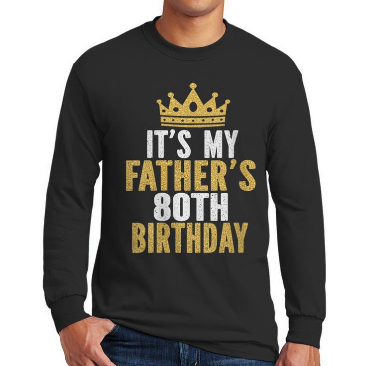 It's My Father's 80th Birthday 80 Years Old Dad Men Long Sleeve T-Shirt