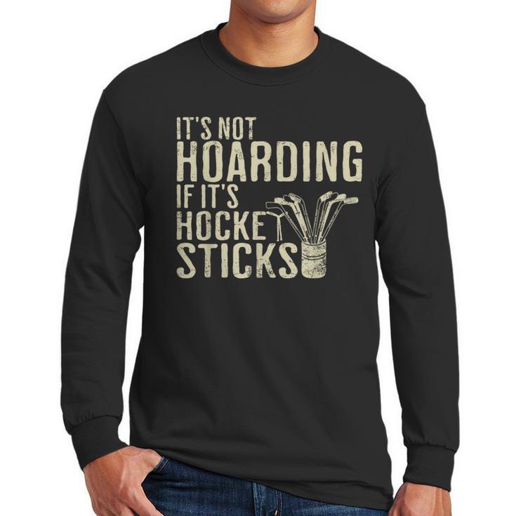 It's Not Hoarding If It's Hockey Sticks Tee Ice Hockey Dad Men Long Sleeve T-Shirt