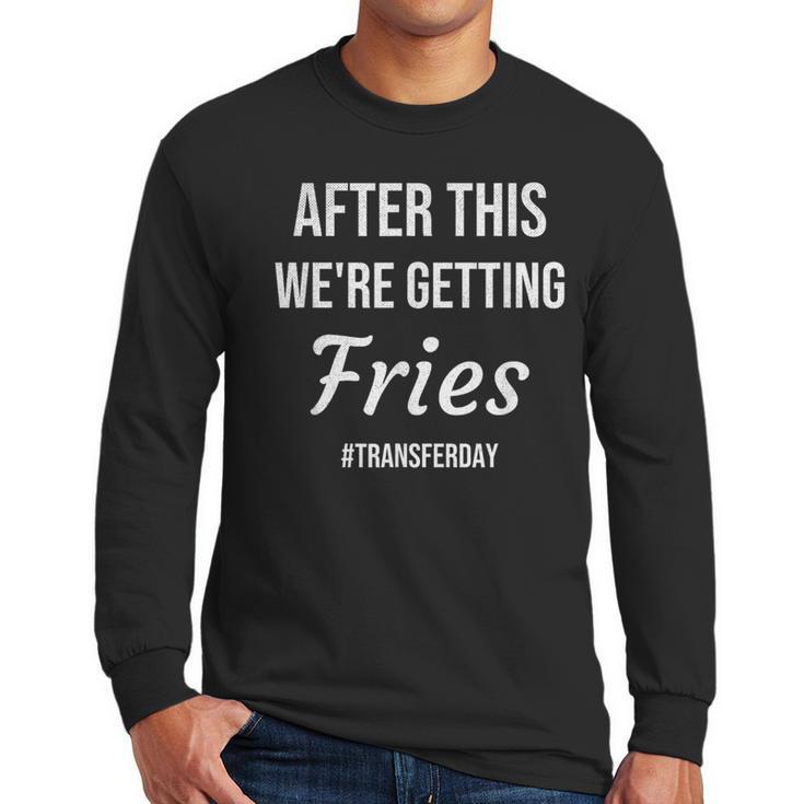 IVF For Couples & IVF Transfer Day Fries On Transfer Day Infertility Embryo IVF Mom IVF Dad Men Long Sleeve T-Shirt