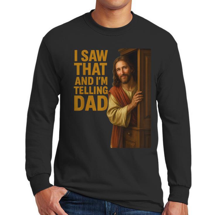 Jesus I Saw That I'm Telling Dad Religious Men Long Sleeve T-Shirt
