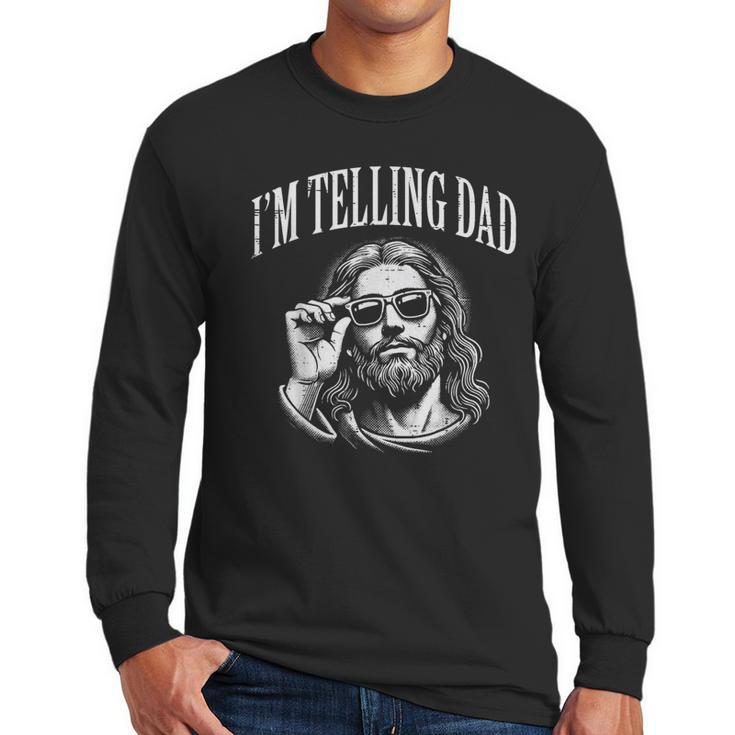 Jesus Im Telling Dad Christian Humor Men Women Kids Men Long Sleeve T-Shirt
