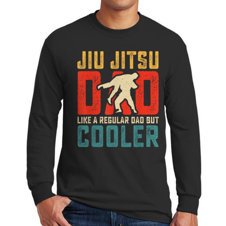 Jiu Jitsu Dad Like A Regular Dad But Cooler Dad Father Men Long Sleeve T-Shirt