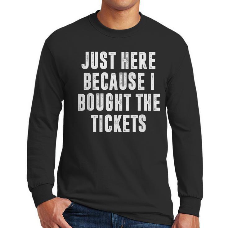 Just Here Because I Bought The Tickets K-Pop Dad Joke Men Long Sleeve T-Shirt