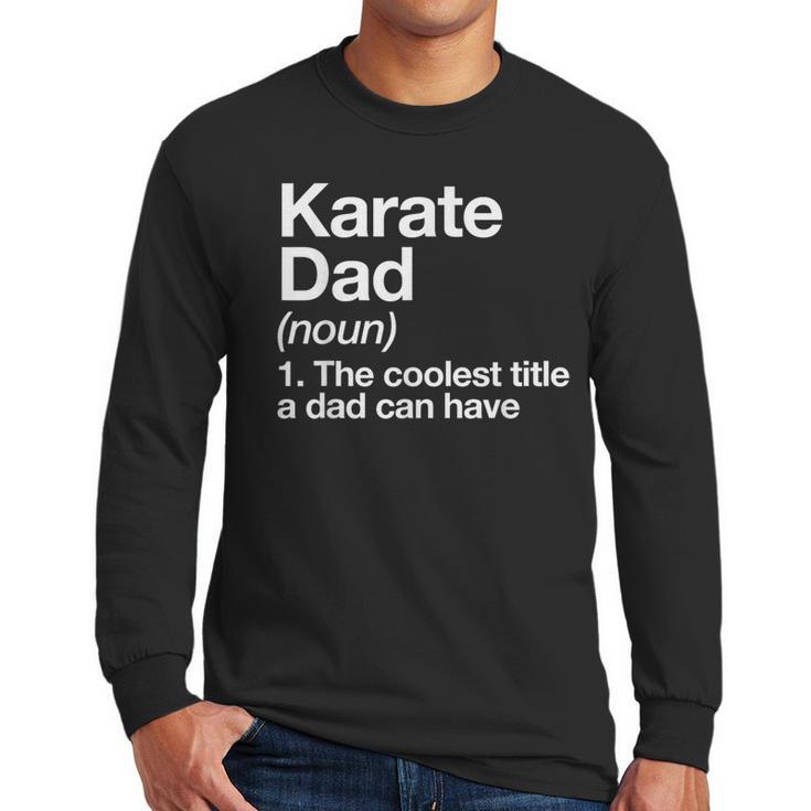 Karate Dad Definition Sports Martial Arts Men Long Sleeve T-Shirt
