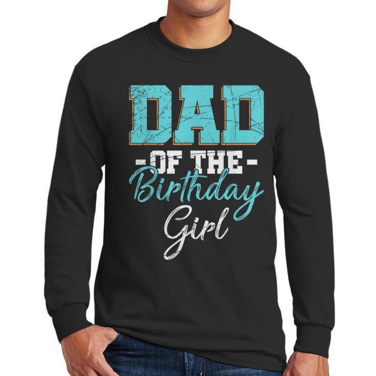 Kids Birthday Party Parent Birthday Girl Father Daddy Dad Men Long Sleeve T-Shirt
