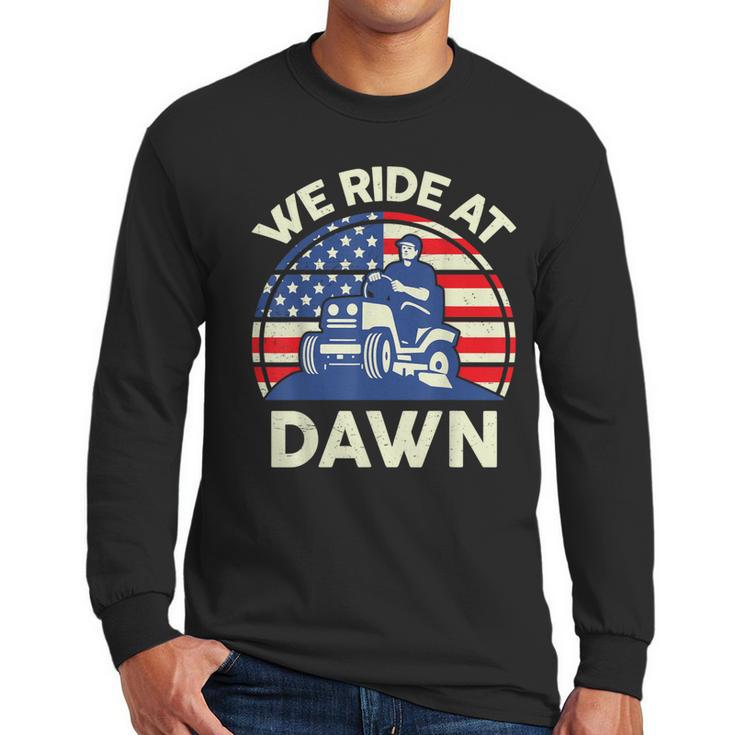 Lawn Mowing We Ride At Dawn Father Day Care Mower Dad Men Long Sleeve T-Shirt