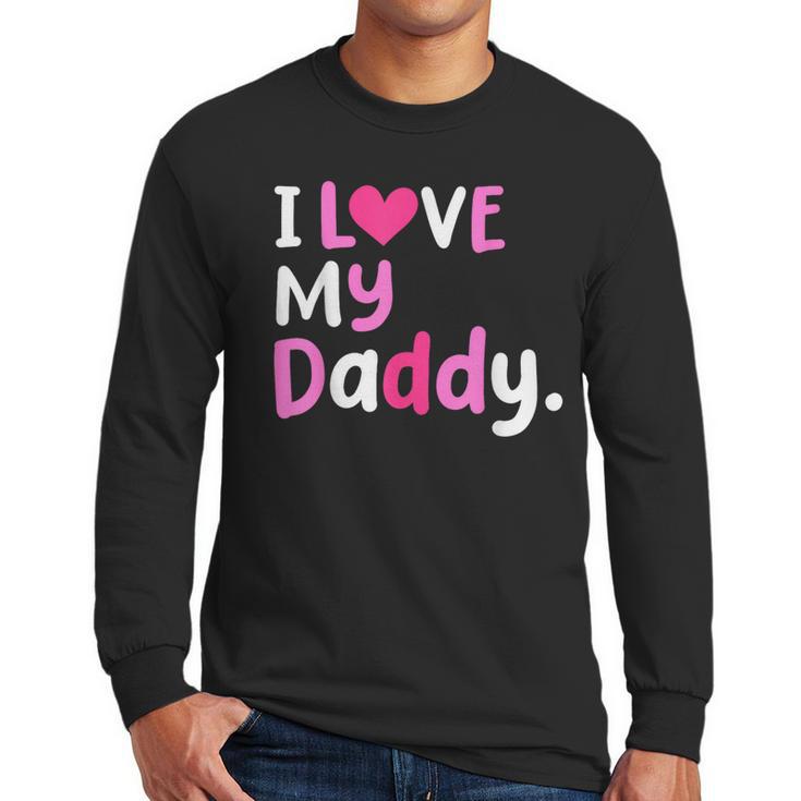 I Love My Daddy Best Dad Ever Father's Day Cool Kids Men Long Sleeve T-Shirt