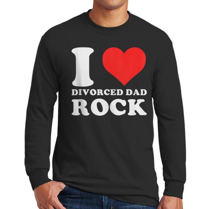 I Love Divorced Dad Rock Quote Men Long Sleeve T-Shirt