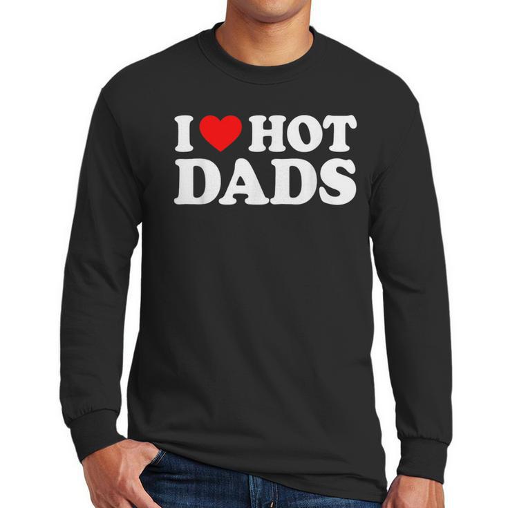 I Love Hot Dads Men Long Sleeve T-Shirt