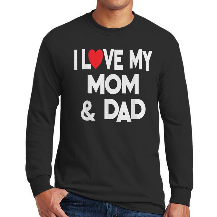 I Love My Mom & Dad Celebrate Family Mother Father Men Long Sleeve T-Shirt