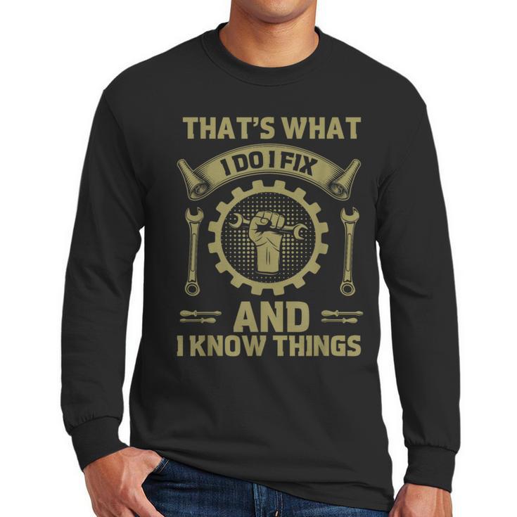 Men Dad That's What I Do I Fix Stuff And I Know Things Men Long Sleeve T-Shirt
