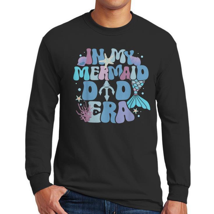 In My Mermaid Dad Era Family Matching Birthday Party Daddy Men Long Sleeve T-Shirt